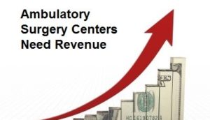 Ambulatory Surgery Centers Need Revenue